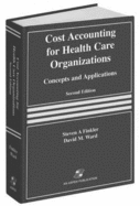 Cost Accounting for Health Care Organizations: Concepts and Applications