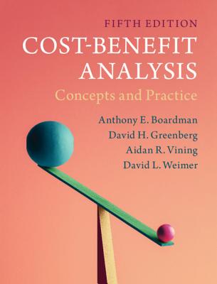 Cost-Benefit Analysis: Concepts and Practice - Boardman, Anthony E, and Greenberg, David H, and Vining, Aidan R