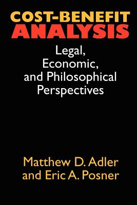 Cost-Benefit Analysis: Economic, Philosophical, and Legal Perspectives - Adler, Matthew D (Editor)