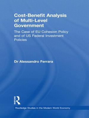 Cost-Benefit Analysis of Multi-Level Government: The Case of EU Cohesion Policy and of US Federal Investment Policies - Ferrara, Alessandro