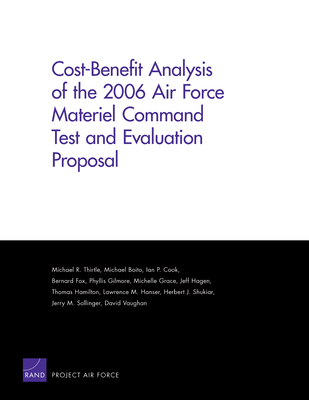 Cost-Benefit Analysis of the 2006 Air Force Materiel Command Test and Evaluation Proposal - Thirtle, Michael R, and Boito, Michael, and Cook, Ian P