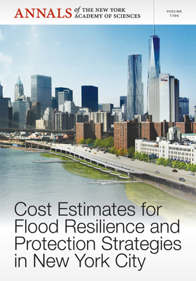 Cost Estimates for Flood Resilience and Protection Strategies in New York City, Volume 1294 - Editorial Staff of Annals of the New York Academy of Sciences (Editor)