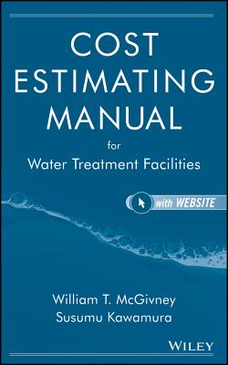 Cost Estimating Manual for Water Treatment Facilities [With CDROM] - Kawamura, Susumu, and McGivney, William T