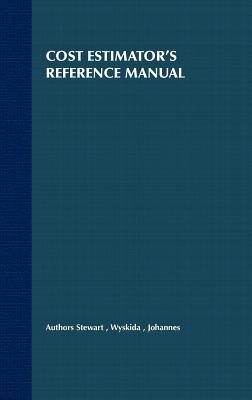 Cost Estimator's Reference Manual - Stewart, Rodney D (Editor), and Wyskida, Richard M (Editor), and Johannes, James D (Editor)