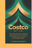 Costco: The Untold Secrets Behind the Retail Giant's Success and Global Impact"