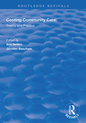 Costing Community Care: Theory and Practice - Netten, Ann (Editor), and Beecham, Jennifer (Editor)