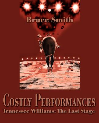 Costly Performances: Tennessee Williams: The Last Stage - Smith, Bruce