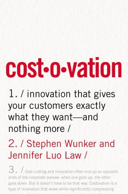 Costovation: Innovation That Gives Your Customers Exactly What They Want--And Nothing More - Wunker, Stephen, and Law, Jennifer Luo