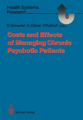Costs and Effects of Managing Chronic Psychotic Patients - Schwefel, Detlef (Editor), and Zllner, Herbert (Editor), and Potthoff, Peter (Editor)