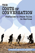 Costs of Conversation: Obstacles to Peace Talks in Wartime