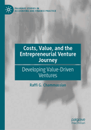 Costs, Value, and the Entrepreneurial Venture Journey: Developing Value-Driven Ventures