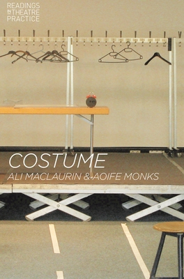 Costume: Readings in Theatre Practice - Maclaurin, Ali, and Monks, Aoife