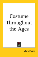 Costume Throughout the Ages - Evans, Mary