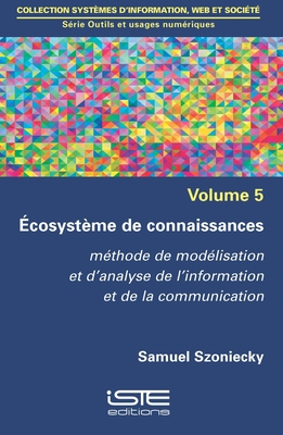 ?cosyst?me de connaissances: M?thode de mod?lisation et d'analyse de l'information et de la communication - Szoniecky, Samuel