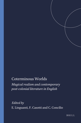 Coterminous Worlds: Magical realism and contemporary post-colonial literature in English - Linguanti, Elsa (Volume editor), and Casotti, Francesco (Volume editor), and Concilio, Carmen (Volume editor)