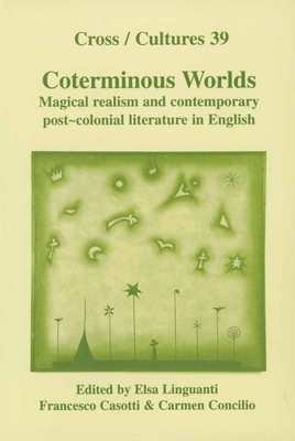 Coterminous Worlds: Magical realism and contemporary post-colonial literature in English - Linguanti, Elsa (Volume editor), and Casotti, Francesco (Volume editor), and Concilio, Carmen (Volume editor)