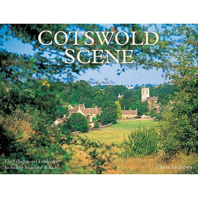 Cotswold Scene: A View of the Hills and Surrounding Areas, Including Bath and Stratford Upon Avon - Andrews, Chris, and Danks, Fiona