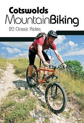 Cotswolds Mountain Biking: 20 Classic Rides - Fenton, Tom, and Coefield, John (Photographer)