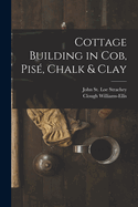Cottage Building in Cob, Pise, Chalk & Clay