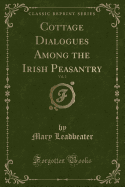 Cottage Dialogues Among the Irish Peasantry, Vol. 2 (Classic Reprint)