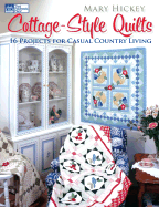 Cottage-Style Quilts: 14 Projects for Casual Country Living - Hickey, Mary