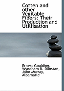 Cotten and Other Vegitable Fibers: Their Production and Utillisation