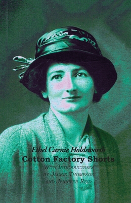 Cotton Factory Shorts - Holdsworth, Ethel Carnie, and Thompson, Jackie (Introduction by), and Reid, Jennifer (Introduction by)