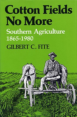 Cotton Fields No More: Southern Agriculture, 1865-1980 - Fite, Gilbert C