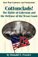 Cottonclads!: The Battle of Galveston and the Defense of the Texas Coast