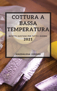 Cottura a Bassa Temperatura 2021 (Sous Vide Recipes 2021 Italian Edition): Ricette Gustose Per Tutti I Giorni