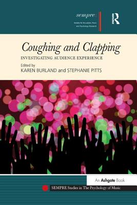 Coughing and Clapping: Investigating Audience Experience - Burland, Karen (Editor), and Pitts, Stephanie (Editor)