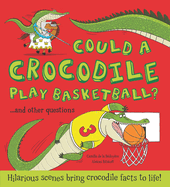 Could a Crocodile Play Basketball?: Hilarious Scenes Bring Crocodile Facts to Life!