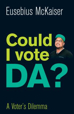 Could I ever vote for the DA?: Why the DA won't govern South Africa any time soon - McKaiser, Eusebius