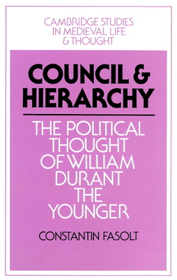 Council and Hierarchy: The Political Thought of William Durant the Younger - Fasolt, Constantin