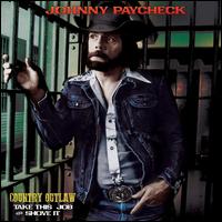 Counry Outlaw: Take This Job & Shove It - Johnny Paycheck