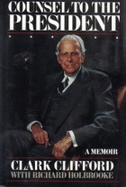 Counsel to the President: A Memoir - Clifford, Clark M, and Osnos, Peter (Editor), and Holbrooke, Richard