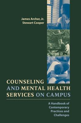 Counseling and Mental Health Services on Campus: A Handbook of Contemporary Practices and Challenges - Archer, James, and Cooper, Stewart