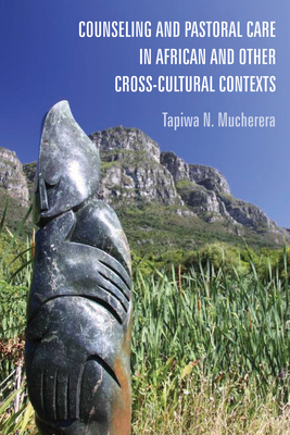 Counseling and Pastoral Care in African and Other Cross-Cultural Contexts - Mucherera, Tapiwa N