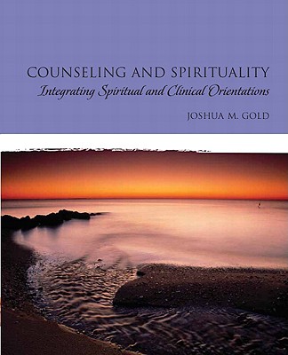 Counseling and Spirituality: Integrating Spiritual and Clinical Orientations - Gold, Joshua M