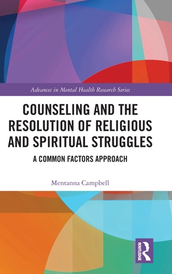 Counseling and the Resolution of Religious and Spiritual Struggles: A Common Factors Approach - Campbell, Mentanna