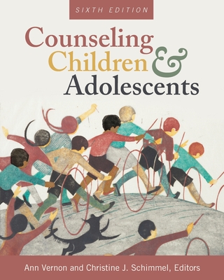 Counseling Children and Adolescents - Vernon, Ann (Editor), and Schimmel, Christine J (Editor)
