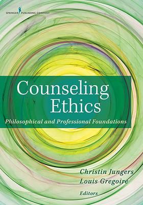 Counseling Ethics: Philosophical and Professional Foundations - Jungers, Christin (Editor), and Gregoire, Jocelyn (Editor)