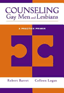 Counseling Gay Men and Lesbians: A Practice Primer