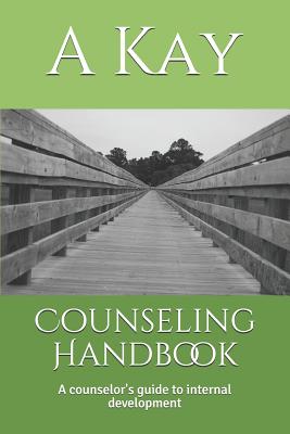 Counseling Handbook: A Counselor's Guide to Internal Development - Kay, A