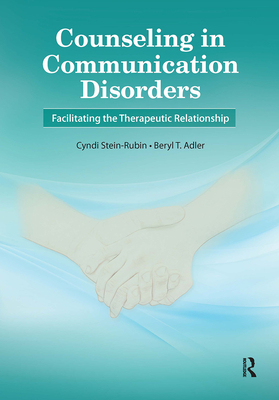 Counseling in Communication Disorders: Facilitating the Therapeutic Relationship - Stein-Rubin, Cyndi, MS, and Adler, Beryl, MS