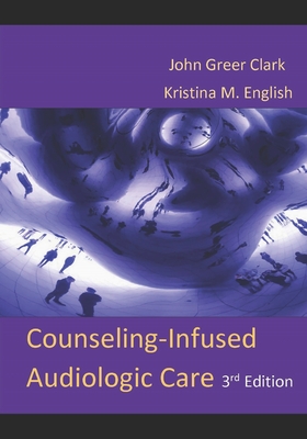 Counseling-Infused Audiologic Care - English, Kristina M, and Clark, John Greer