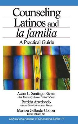Counseling Latinos and La Familia: A Practical Guide - Santiago-Rivera, and Arrendondo, Patricia, and Gallardo-Cooper, Maritza