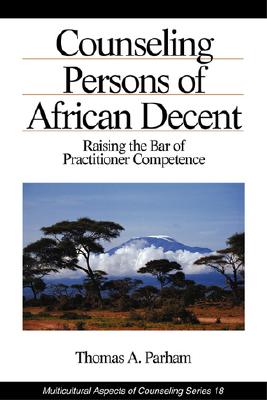 Counseling Persons of African Descent: Raising the Bar of Practitioner Competence - Parham, Thomas A