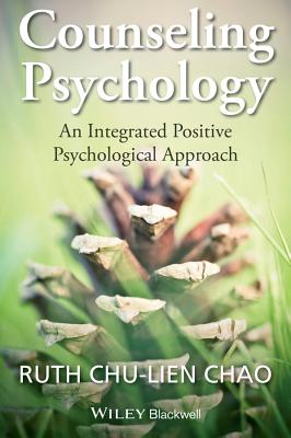 Counseling Psychology: An Integrated Positive Psychological Approach - Chao, Ruth Chu-Lien