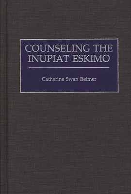 Counseling the Inupiat Eskimo - Reimer, Catherine Swan